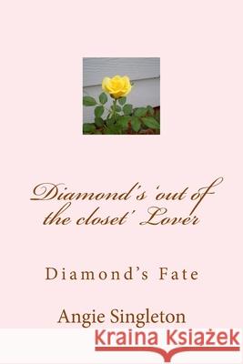 Diamond's 'out of the closet' Lover: Diamond's Fate Singleton, Angie 9781548659615 Createspace Independent Publishing Platform