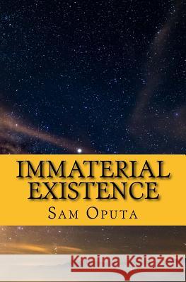 Immaterial Existence: No Map To Reality Sam Oputa 9781548659691