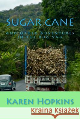 Sugar Cane: And Other Adventures in the Bug Van Karen Hopkins 9781548659981