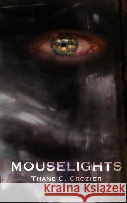 Mouselights Thane C. Crozier 9781548660123
