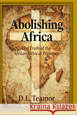Abolishing Africa Dr D. L. Teamor 9781548660949 Createspace Independent Publishing Platform