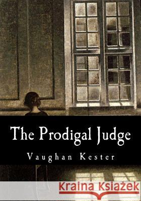 The Prodigal Judge Vaughan Kester 9781548661724 Createspace Independent Publishing Platform