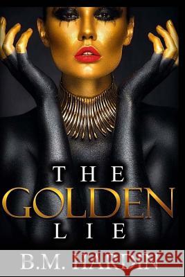 The Golden Lie B. M. Hardin 9781548666743 Createspace Independent Publishing Platform