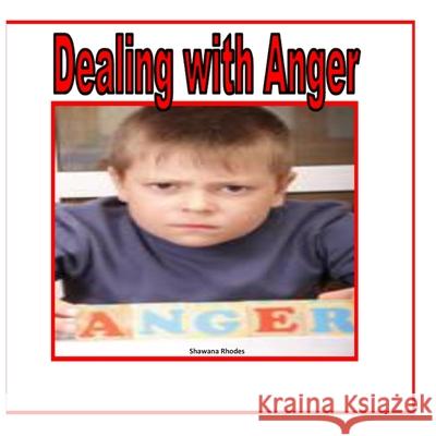 Dealing with Anger Shawana M. Rhodes 9781548667559 Createspace Independent Publishing Platform