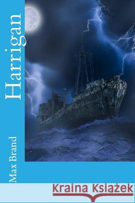 Harrigan Max Brand 9781548669058 Createspace Independent Publishing Platform
