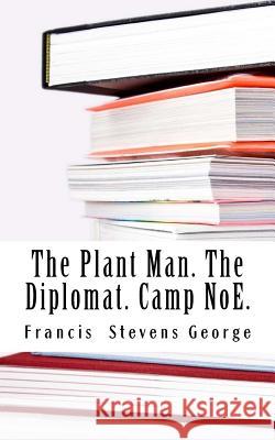 The Plant Man, the Diplomat & Camp Noe Francis Stevens George 9781548671013