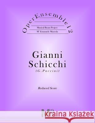 OperEnsemble12, Gianni Schicchi (G.Puccini): Reduced Score Mazzola, Emanuele 9781548671617 Createspace Independent Publishing Platform