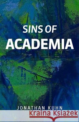 Sins Of Academia Jonathan Kuhn 9781548671907