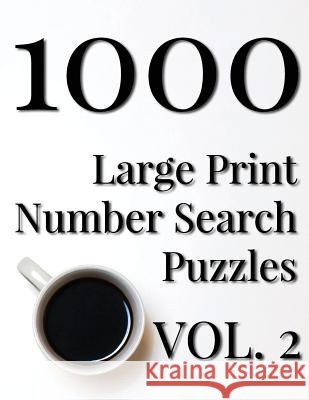 1000 Large Print Number Search Puzzles - Volume 2 Nilo Ballener 9781548672355 Createspace Independent Publishing Platform