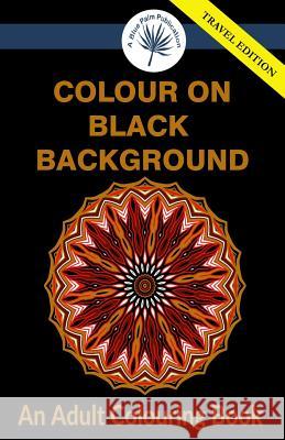 Colour on Black Background Travel Edition A. Blue Palm Publication 9781548674342 Createspace Independent Publishing Platform