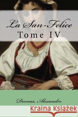 La San-Felice: Tome IV Dumas Alexandre Mybook 9781548678364 Createspace Independent Publishing Platform