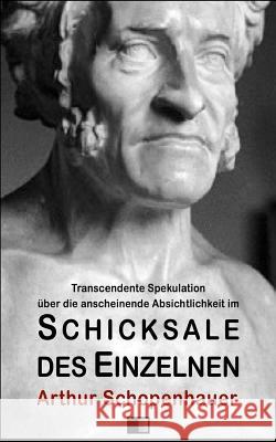 Transcendente Spekulation über die anscheinende Absichtlichkeit im Schicksale d Schopenhauer, Arthur 9781548680299 Createspace Independent Publishing Platform