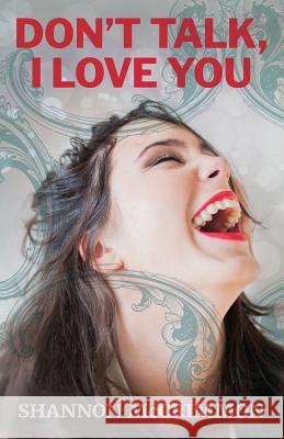Don't Talk, I Love You Shannon McCrimmon 9781548680329 Createspace Independent Publishing Platform