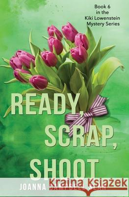 Ready, Scrap, Shoot: Book #6 in the Kiki Lowenstein Mystery Series Joanna Campbell Slan 9781548680848