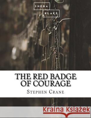 The Red Badge of Courage Stephen Crane 9781548681074 Createspace Independent Publishing Platform