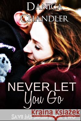 Never Let You Go Danica Chandler 9781548681456 Createspace Independent Publishing Platform