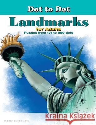 Dot-to-Dot Landmarks for Adults: Puzzles from 171 to 889 dots Dot-To-Dots, Dottie's Crazy 9781548681609 Createspace Independent Publishing Platform