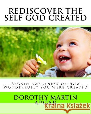 Rediscover The Self God Created: Regain awareness of how wonderfully you were created Angela, Penny 9781548683627 Createspace Independent Publishing Platform