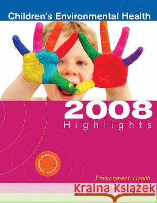 Children's Environmental Health: 2008 Highlights U. S. Environmental Protection Agency 9781548684136 Createspace Independent Publishing Platform