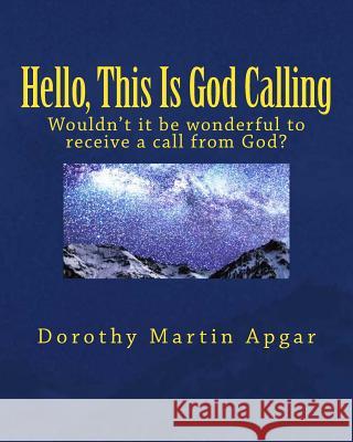 Hello, This Is God Calling: Wouldn't it be wonderful to receive a call from God? Angela, Penny 9781548685850
