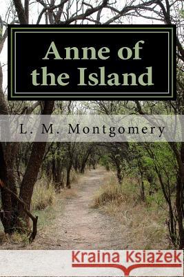 Anne of the Island L. M. Montgomery 9781548689032 Createspace Independent Publishing Platform