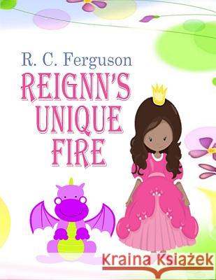 Reignn's Unique Fire R. C. Ferguson 9781548689506 Createspace Independent Publishing Platform