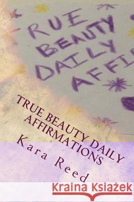 True Beauty Daily Affirmations MS Kara Reed 9781548690090 Createspace Independent Publishing Platform