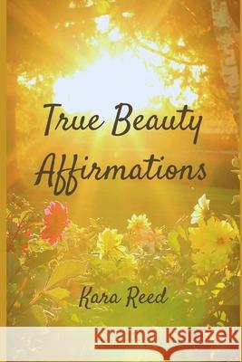 True Beauty Daily Affirmations MS Kara Reed 9781548690090