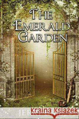The Emerald Garden Jerry Hill 9781548690595 Createspace Independent Publishing Platform