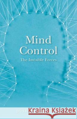 Mind Control: The Invisible Forces Joseph Daeges 9781548691202 Createspace Independent Publishing Platform