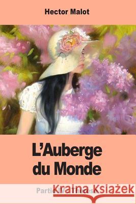 L'Auberge du Monde: Partie IV: Thérèse Malot, Hector 9781548691547 Createspace Independent Publishing Platform