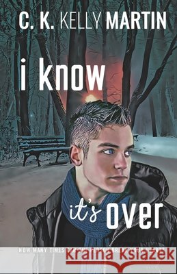 I Know It's Over C K Kelly Martin 9781548692339 Createspace Independent Publishing Platform
