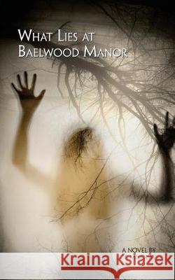 What Lies At Baelwood Manor Mikolay, Joe 9781548693923 Createspace Independent Publishing Platform