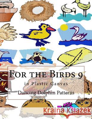 For the Birds 9: In Plastic Canvas Dancing Dolphin Patterns 9781548696450 Createspace Independent Publishing Platform