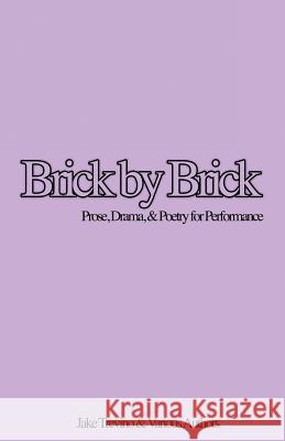 Brick by Brick: Prose, Drama & Poetry for Performance Jake Trevino Various Authors 9781548696665 Createspace Independent Publishing Platform