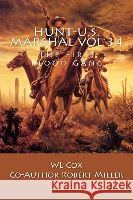 Hunt-U.S. Marshal Vol 34: The First Blood Gang Wl Cox 9781548697013 Createspace Independent Publishing Platform