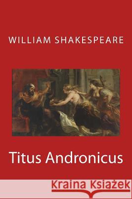 Titus Andronicus William Shakespeare Peter Paul Rubens 9781548697471 Createspace Independent Publishing Platform