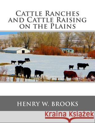 Cattle Ranches and Cattle Raising on the Plains Henry W. Brooks Jackson Chambers 9781548699291 Createspace Independent Publishing Platform