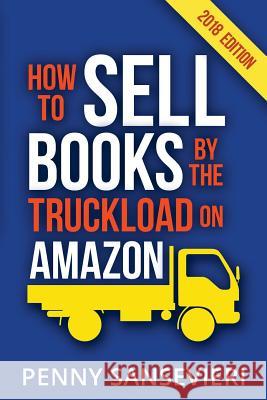How to Sell Books by the Truckload on Amazon!: Master Amazon & Sell More Books! Penny C. Sansevieri 9781548700249 Createspace Independent Publishing Platform