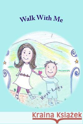 Walk with Me Rose Love 9781548703356 Createspace Independent Publishing Platform