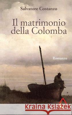 Il matrimonio della Colomba Costanzo, Salvatore 9781548703875 Createspace Independent Publishing Platform