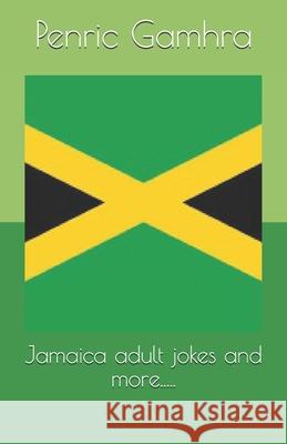 Jamaica adult jokes and more..... Penric Gamhra 9781548705466