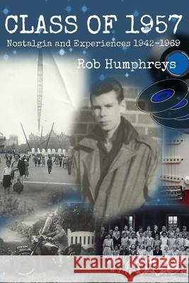 Class Of 1957: Nostalgia And Experiences From 1942-1969 Humphreys, Rob 9781548705633