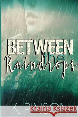 Between the Raindrops K. Pinson 9781548705725 Createspace Independent Publishing Platform