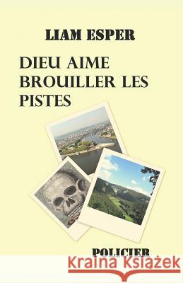 Dieu aime brouiller les pistes Esper, Liam 9781548705855 Createspace Independent Publishing Platform