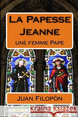 La Papesse Jeanne: une femme Pape Juan Filopon 9781548706319