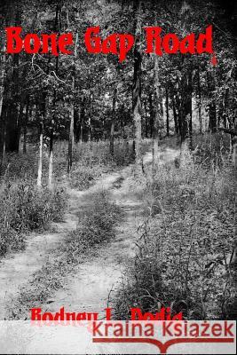 Bone Gap Road Rodney L. Dodig 9781548711184 Createspace Independent Publishing Platform