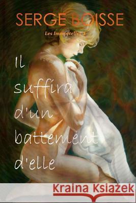 Il suffira d'un battement d'elle Boisse, Serge 9781548711764 Createspace Independent Publishing Platform