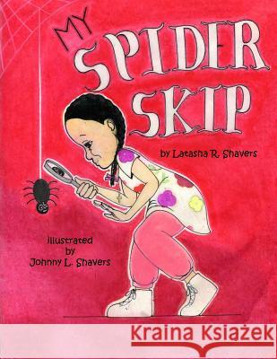 My Spider Skip Johnny L. Shavers Latasha R. Shavers 9781548714208 Createspace Independent Publishing Platform