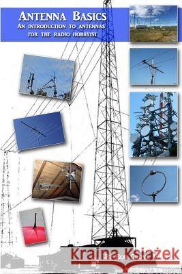 Antenna Basics: A guide for the radio hobbyist Grove W8jhd, Bob 9781548714505 Createspace Independent Publishing Platform